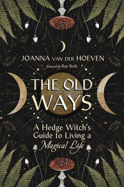 Cover for Joanna van der Hoeven · The Old Ways: A Hedge Witch's Guide to Living a Magical Life (Taschenbuch) (2025)