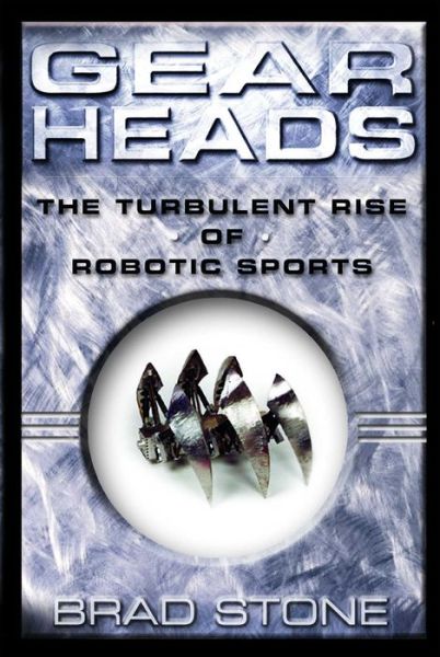 Cover for Brad Stone · Gearheads: the Turbulent Rise of Robotic Sports (Paperback Bog) (2003)