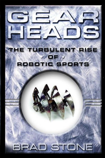 Cover for Brad Stone · Gearheads: the Turbulent Rise of Robotic Sports (Paperback Book) (2003)