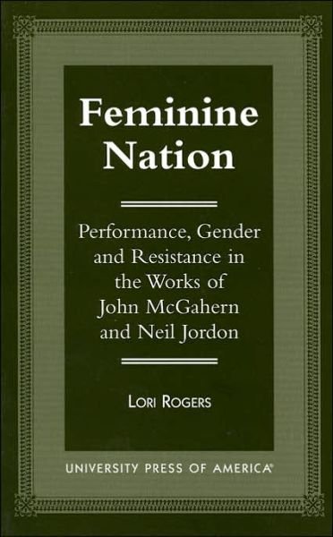 Cover for Lori Rogers · Feminine Nation: Performance, Gender and Resistance in the Works of John McGahern and Neil Jordan (Taschenbuch) (1998)