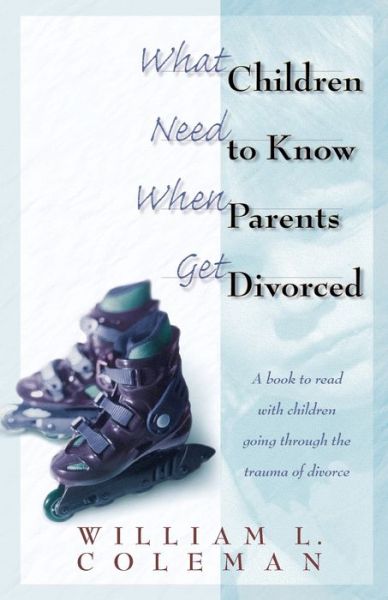 Cover for William L. Coleman · What Children Need to Know When Parents Get Divorced (Taschenbuch) [New edition] (1998)