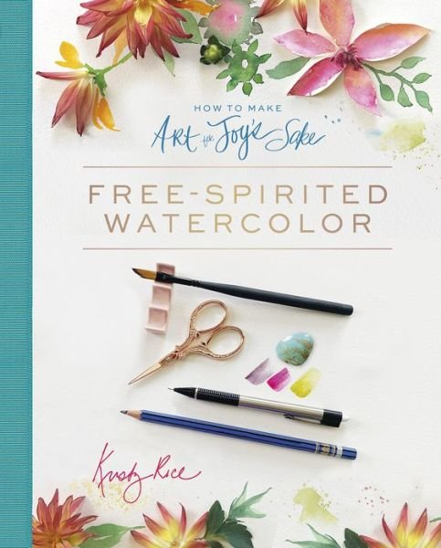 Cover for Kristy Rice · How to Make Art for Joy’s Sake: Free-Spirited Watercolor (Spiral Book) (2021)
