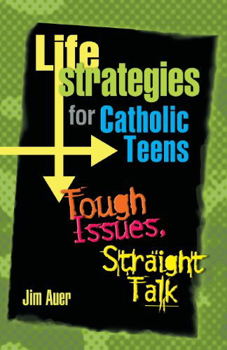 Cover for Jim Auer · Life Strategies for Catholic Teens: Tough Issues, Straight Talk (Paperback Book) (2004)