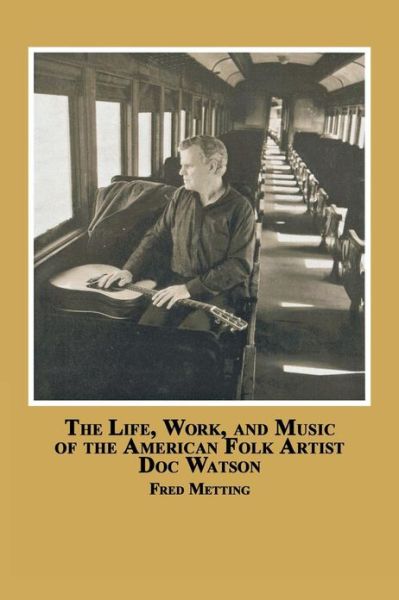 Cover for Fred Metting · The Life, Work and Music of the American Folk Artist Doc Watson (Paperback Book) (2006)