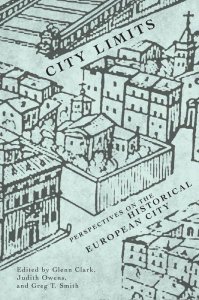 Cover for Glenn Clark · City Limits: Perspectives on the Historical European City (Hardcover Book) (2010)