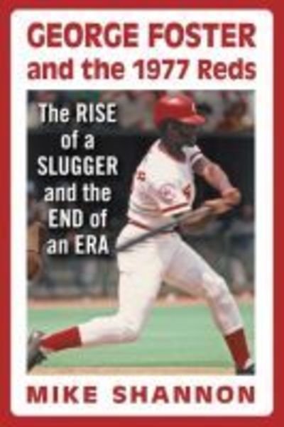 Cover for Mike Shannon · George Foster and the 1977 Reds: The Rise of a Slugger and the End of an Era (Paperback Bog) (2019)