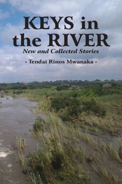 Cover for Tendai Rinos Mwanaka · Keys in the River : New and Collected Stories (Pocketbok) (2018)