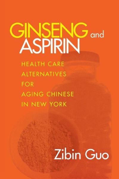 Cover for Zibin Guo · Ginseng and Aspirin: Health Care Alternatives for Aging Chinese in New York - The Anthropology of Contemporary Issues (Taschenbuch) (2000)