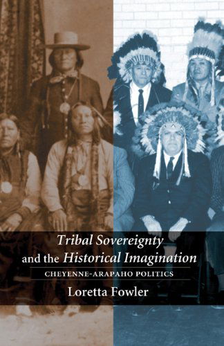 Cover for Loretta Fowler · Tribal Sovereignty and the Historical Imagination: Cheyenne-Arapaho Politics (Paperback Book) (2012)