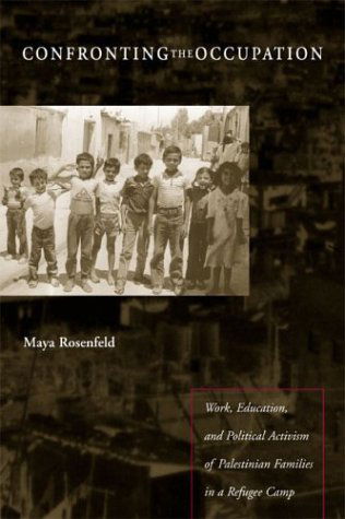 Cover for Maya Rosenfeld · Confronting the Occupation: Work, Education, and Political Activism of Palestinian Families in a Refugee Camp (Hardcover Book) (2004)