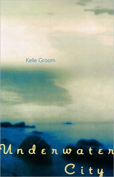 Cover for Kelle Groom · Underwater City - University of Central Florida Contemporary Poetry (Gebundenes Buch) (2004)