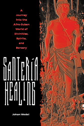 Santeria Healing: a Journey into the Afro-cuban World of Divinities, Spirits Sorcer - Johan Wedel - Bücher - University Press of Florida - 9780813030517 - 31. Dezember 2003