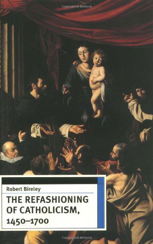 Cover for Robert Bireley · The Refashioning of Catholicism, 1450-1700: a Reassessment of the Counter Reformation (Pocketbok) (1999)