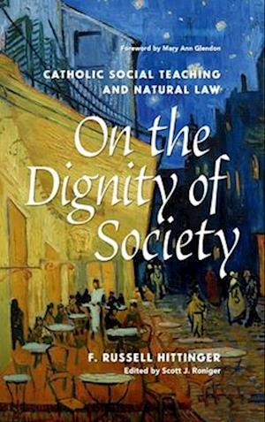 Cover for F. Russell Hittinger · On the Dignity of Society: Catholic Social Teaching and Natural Law (Hardcover Book) (2024)