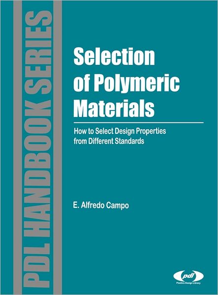 Cover for Campo, E. Alfredo (DuPont (retired), Delaware, U.S.A.) · Selection of Polymeric Materials: How to Select Design Properties from Different Standards - Plastics Design Library (Hardcover bog) (2007)