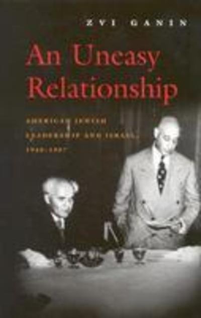 Cover for Zvi Ganin · An Uneasy Relationship: American Jewish Leadership and Israel, 1948-1957 - Modern Jewish History (Hardcover Book) (2005)