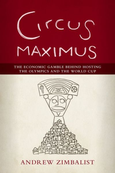 Cover for Andrew Zimbalist · Circus Maximus: The Economical Gamble Behind Hosting the Olympics and the World Cup (Hardcover Book) (2015)