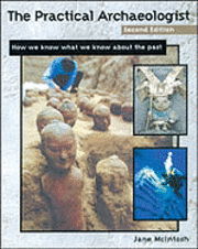 The Practical Archaeologist, Second Edition: How We Know What We Know about the Past - Mcintosh - Książki - Facts On File Inc - 9780816039517 - 1 sierpnia 1999