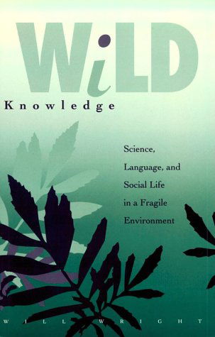 Cover for Will Wright · Wild Knowledge: Science, Language, and Social Life in a Fragile Environment (Paperback Book) (1992)