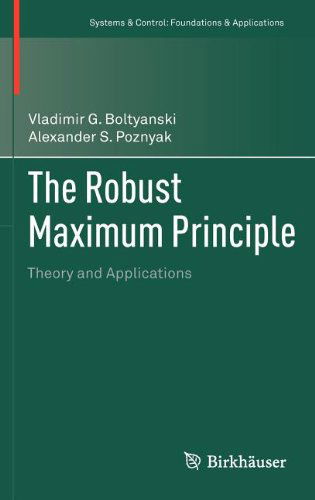 The Robust Maximum Principle: Theory and Applications - Systems & Control: Foundations & Applications - Vladimir G. Boltyanski - Books - Birkhauser Boston Inc - 9780817681517 - November 5, 2011