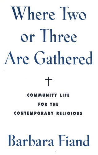 Cover for Barbara Fiand · Where Two or Three Are Gathered: Community Life for the Contemporary Religious (Paperback Book) (1992)