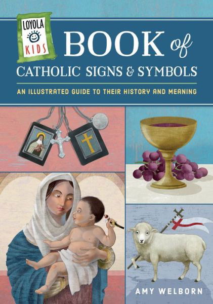 Cover for Amy Welborn · Loyola Kids Book of Catholic Signs &amp; Symbols (Hardcover Book) (2018)