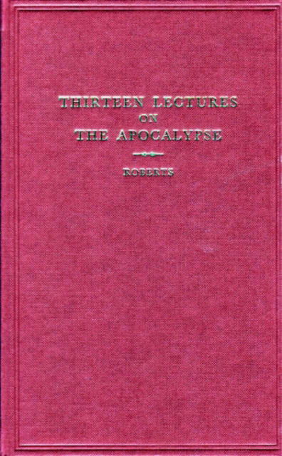 Thirteen Lectures on the Apocalypse - Robert Roberts - Książki - Christadelphian Magazine & Publishing As - 9780851890517 - 30 listopada 1969