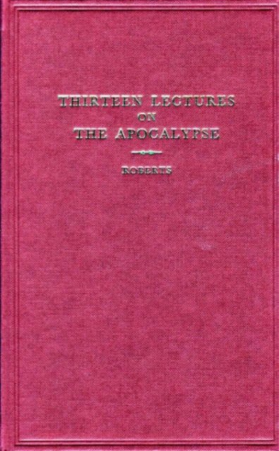 Thirteen Lectures on the Apocalypse - Robert Roberts - Books - Christadelphian Magazine & Publishing As - 9780851890517 - November 30, 1969