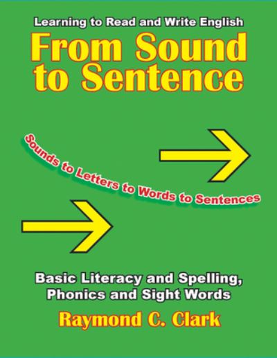 Cover for Raymond C Clark · From Sound to Sentence: Learning to Read and Write in English: Basic Literacy and Spelling, Phonics and Sight Words (Paperback Book) (2007)