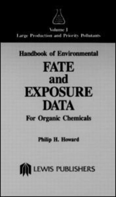 Cover for Howard, Philip H. (Syracuse Research Corporation, Syracuse, New York, USA) · Handbook of Environmental Fate and Exposure Data for Organic Chemicals, Volume I (Hardcover Book) (1989)