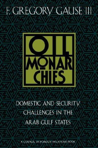 Cover for Gause, F. Gregory, III · Oil Monarchies: Domestic and Security Challenges in the Arab Gulf States (Paperback Book) (1994)