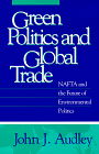 Green Politics and Global Trade: NAFTA and the Future of Environmental Politics - American Governance and Public Policy series - John J. Audley - Books - Georgetown University Press - 9780878406517 - September 1, 1997