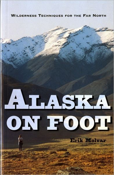 Alaska on Foot: Wilderness Techniques for the Far North - Erik Molvar - Książki - WW Norton & Co - 9780881503517 - 30 października 1996