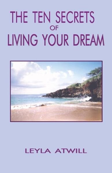 Cover for Leyla Atwill · The Ten Secrets of Living Your Dream (Paperback Bog) (2003)