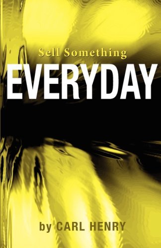 Sell Something Everyday - Carl Henry - Books - Henry Associates - 9780981791517 - October 18, 2008