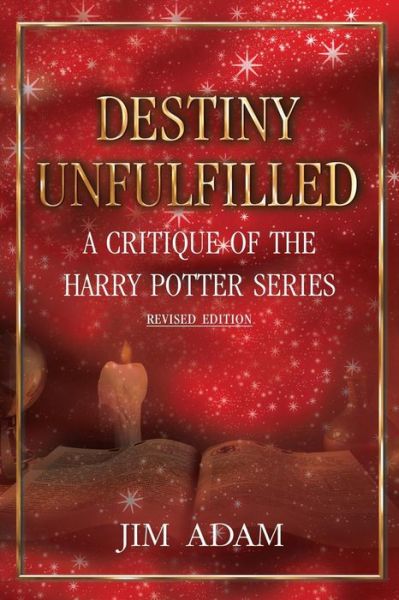 Cover for Jim Adam · Destiny Unfulfilled: a Critique of the Harry Potter Series (Paperback Book) [Revised edition] (2010)