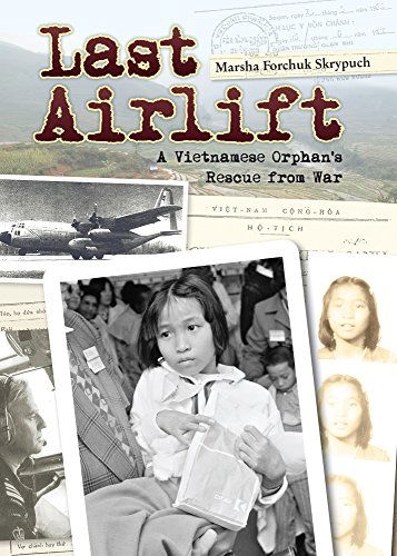 Cover for Marsha Forchuk Skrypuch · Last Airlift: A Vietnamese Orphan’s Rescue from War (Paperback Book) [Reprint edition] (2013)