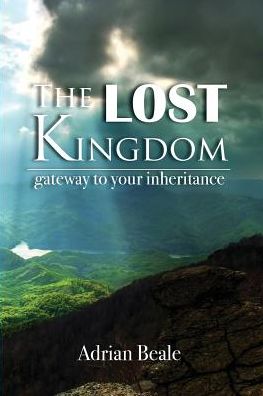 Cover for Adrian Beale · The Lost Kingdom Gateway to your inheritance (Paperback Book) (2017)