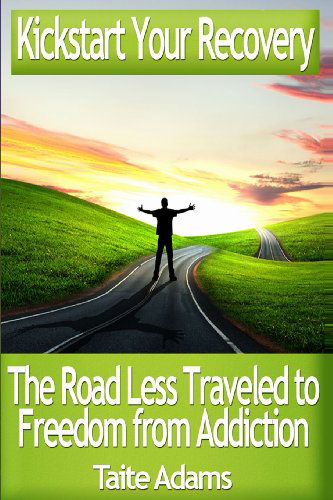 Cover for Taite Adams · Kickstart Your Recovery - the Road Less Traveled to Freedom from Addiction (Paperback Bog) (2013)