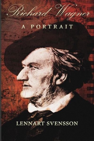 Cover for Lennart Svensson · Richard Wagner - A Portrait (Paperback Bog) (2015)