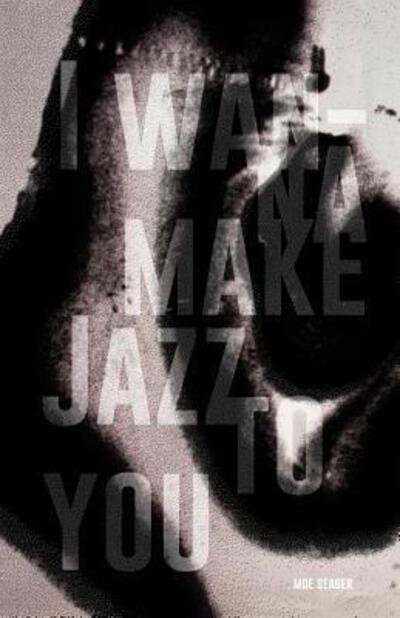 Cover for Moe Seager · I Wanna Make Jazz to You (Paperback Book) (2016)