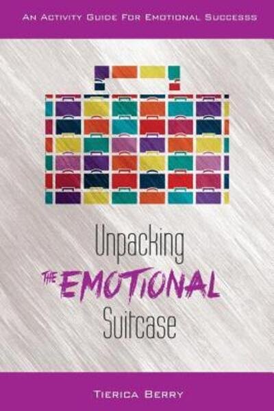 Cover for Tierica Berry · Unpacking the Emotional Suitcase : An Activity Guide for Emotional Success (Paperback Bog) (2016)