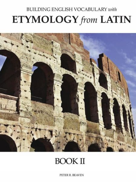 Building English Vocabulary with Etymology from Latin Book II - Peter Beaven - Books - Cheshire Press - 9780998746517 - May 4, 2017