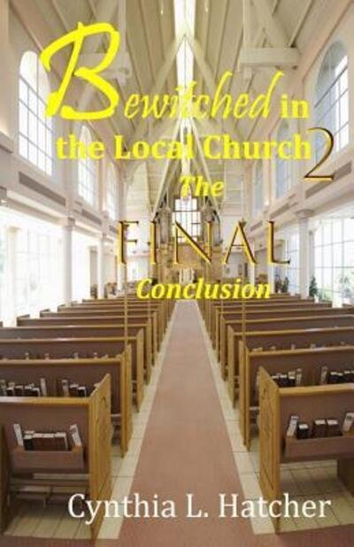 Cover for Cynthia L. Hatcher · Bewitched in the Local Church 2 The Final Conclusion (Paperback Book) (2018)