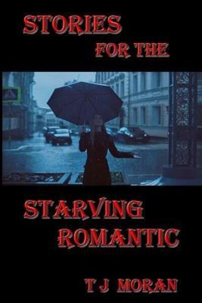 Cover for T J Moran · Stories for the Starving Romantic (Paperback Book) (2017)