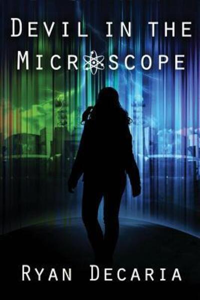 Devil in the Microscope - Ryan Decaria - Books - Immortal Works LLC - 9780999020517 - August 15, 2017