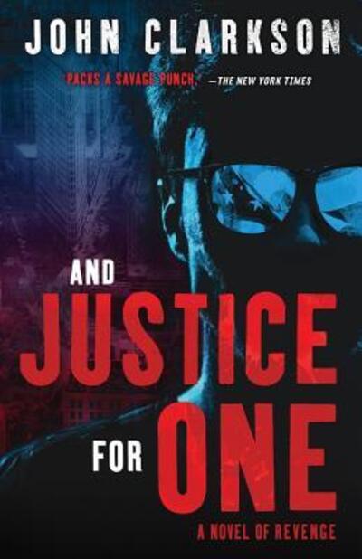 And Justice for One A Novel of Revenge - John Clarkson - Books - Clarkson Inc., John - 9780999215517 - September 29, 2017