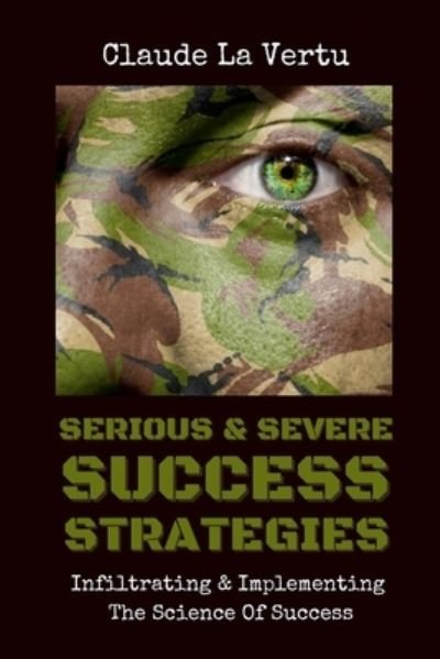 Serious & Severe Success Strategies - Claude La Vertu - Bøger - Lulu.com - 9781008961517 - 9. marts 2021