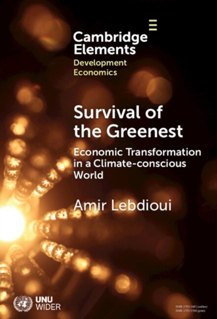 Cover for Lebdioui, Amir (University of Oxford) · Survival of the Greenest: Economic Transformation in a Climate-conscious World - Elements in Development Economics (Hardcover Book) (2024)