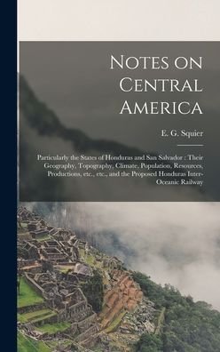 Cover for E G (Ephraim George) 1821- Squier · Notes on Central America (Inbunden Bok) (2021)